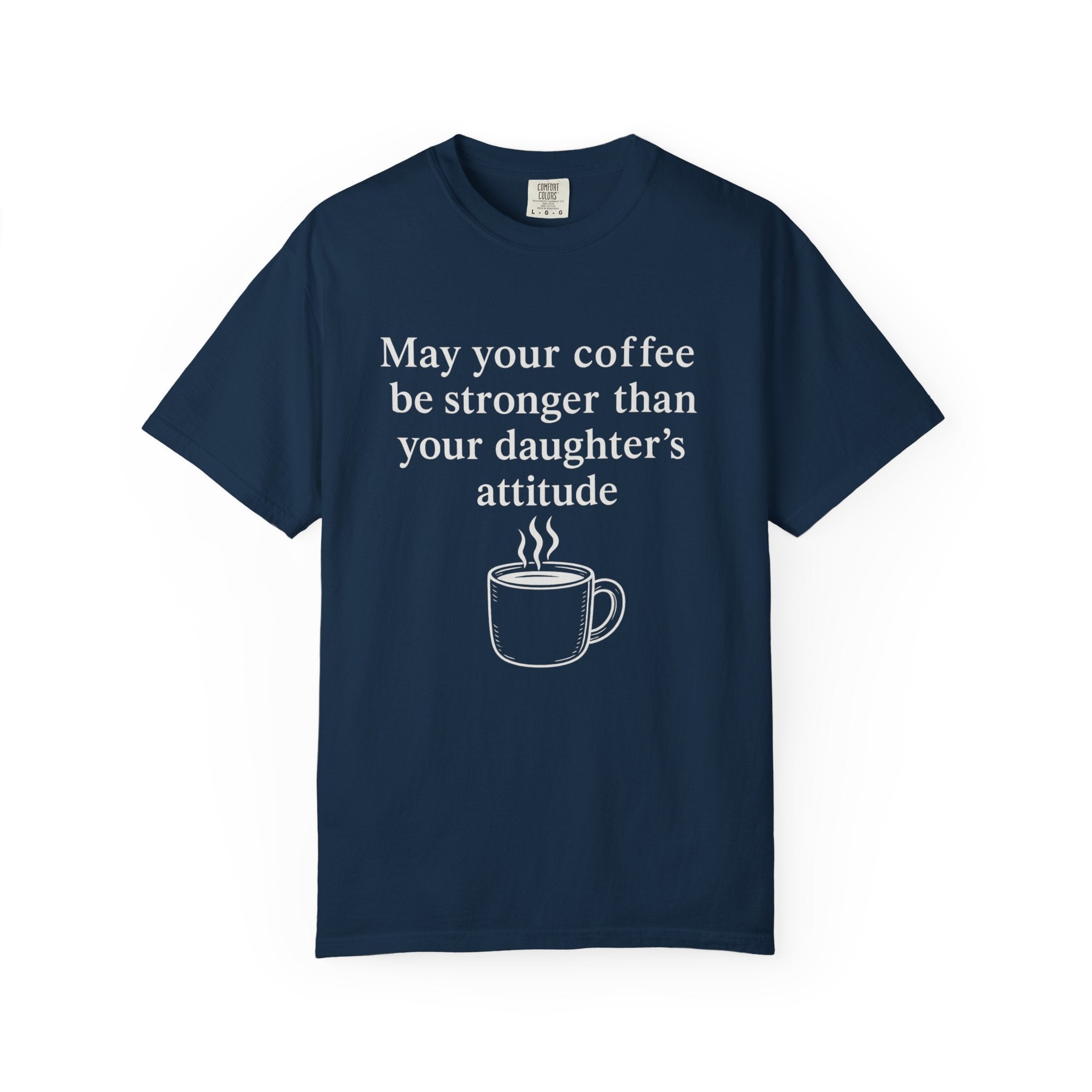 Coffee Mom T-Shirt — “May Your Coffee Be Stronger Than Your Daughter’s Attitude”