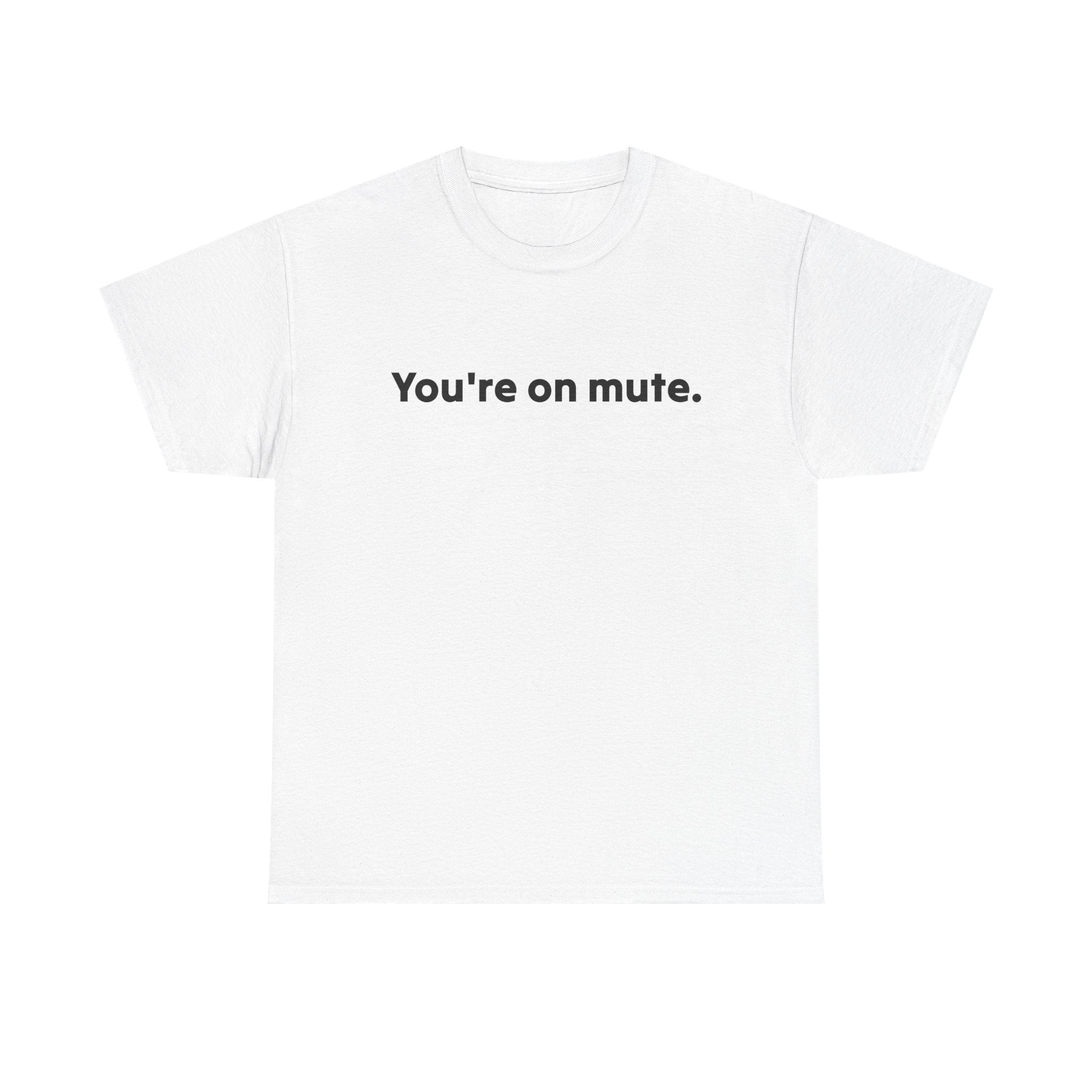 You're On Mute Unisex Tee