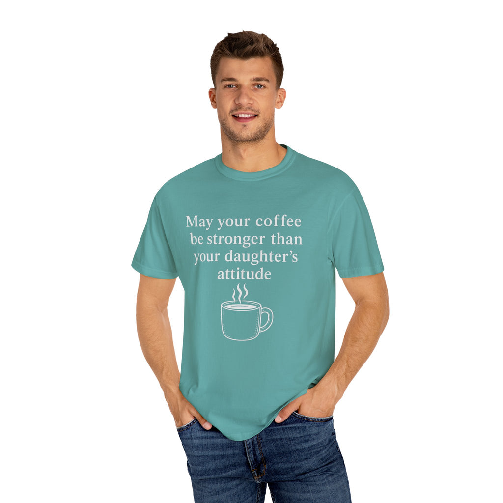 Coffee Mom T-Shirt — “May Your Coffee Be Stronger Than Your Daughter’s Attitude”