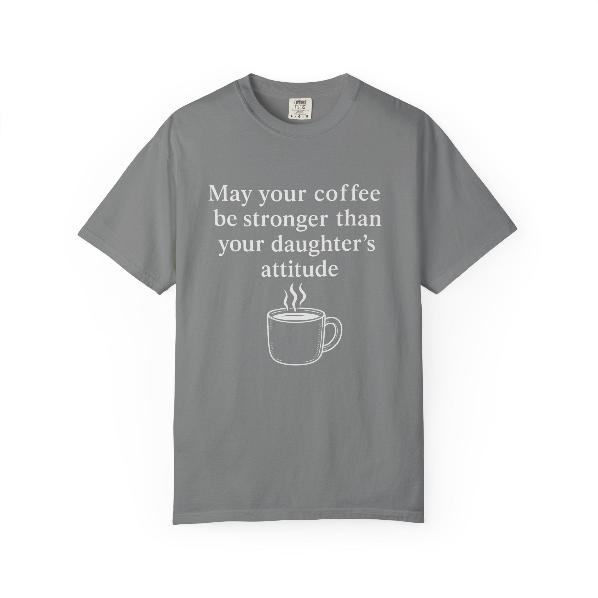 Coffee Mom T-Shirt — “May Your Coffee Be Stronger Than Your Daughter’s Attitude”