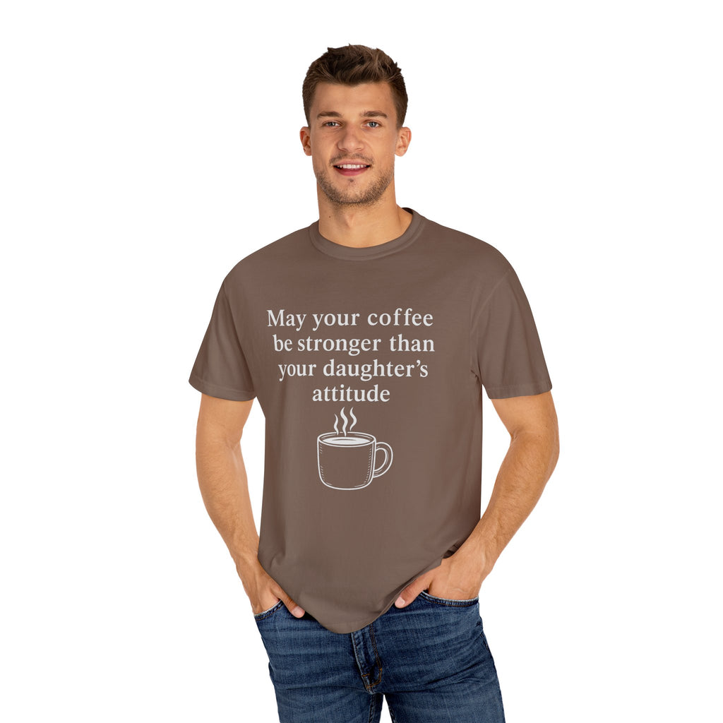 Coffee Mom T-Shirt — “May Your Coffee Be Stronger Than Your Daughter’s Attitude”