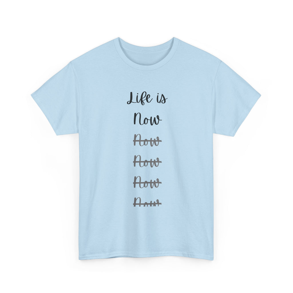 Life Is Now Unisex Tee