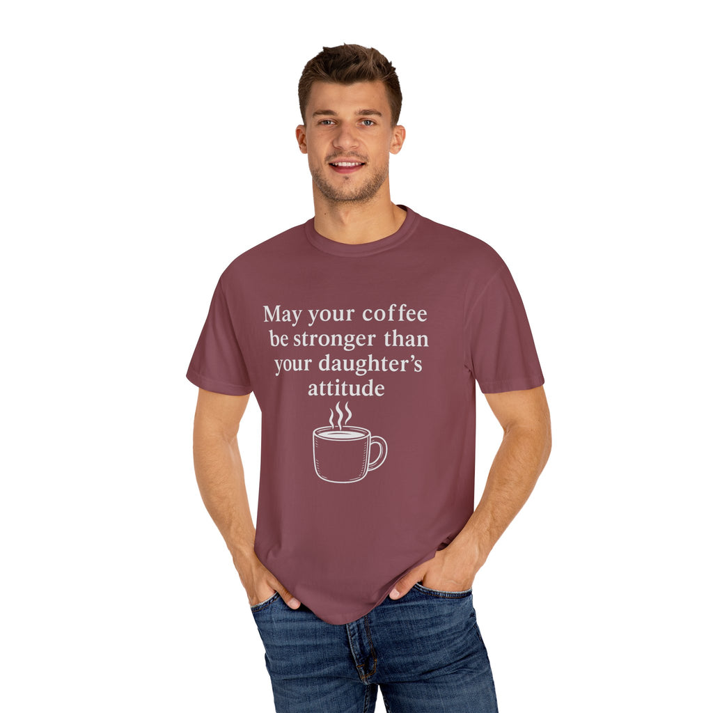 Coffee Mom T-Shirt — “May Your Coffee Be Stronger Than Your Daughter’s Attitude”