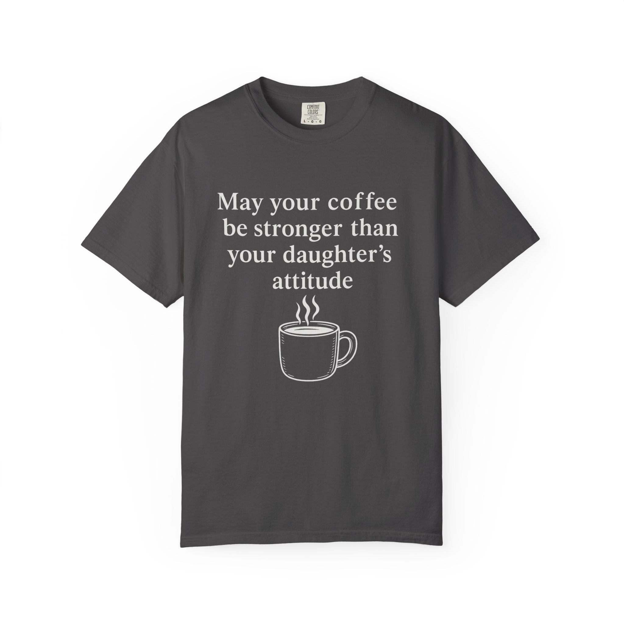 Coffee Mom T-Shirt — “May Your Coffee Be Stronger Than Your Daughter’s Attitude”