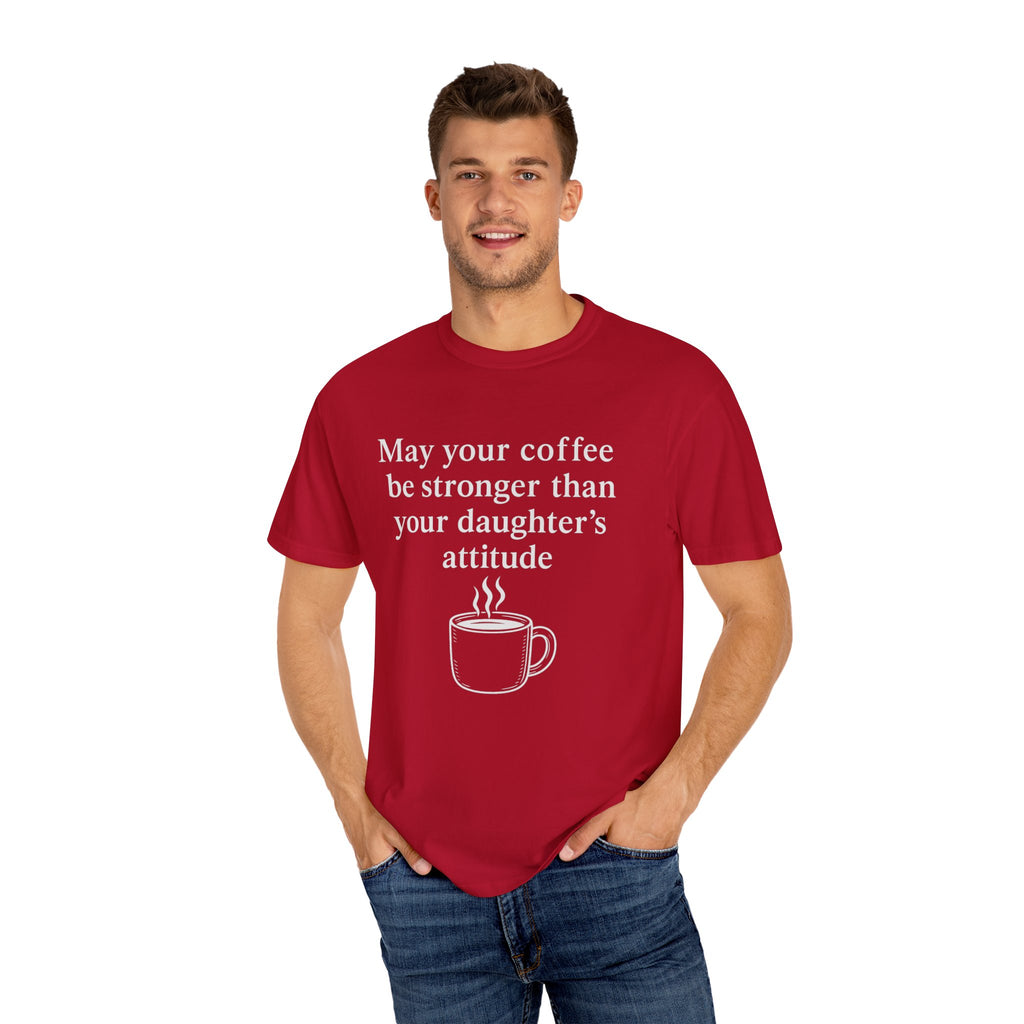 Coffee Mom T-Shirt — “May Your Coffee Be Stronger Than Your Daughter’s Attitude”