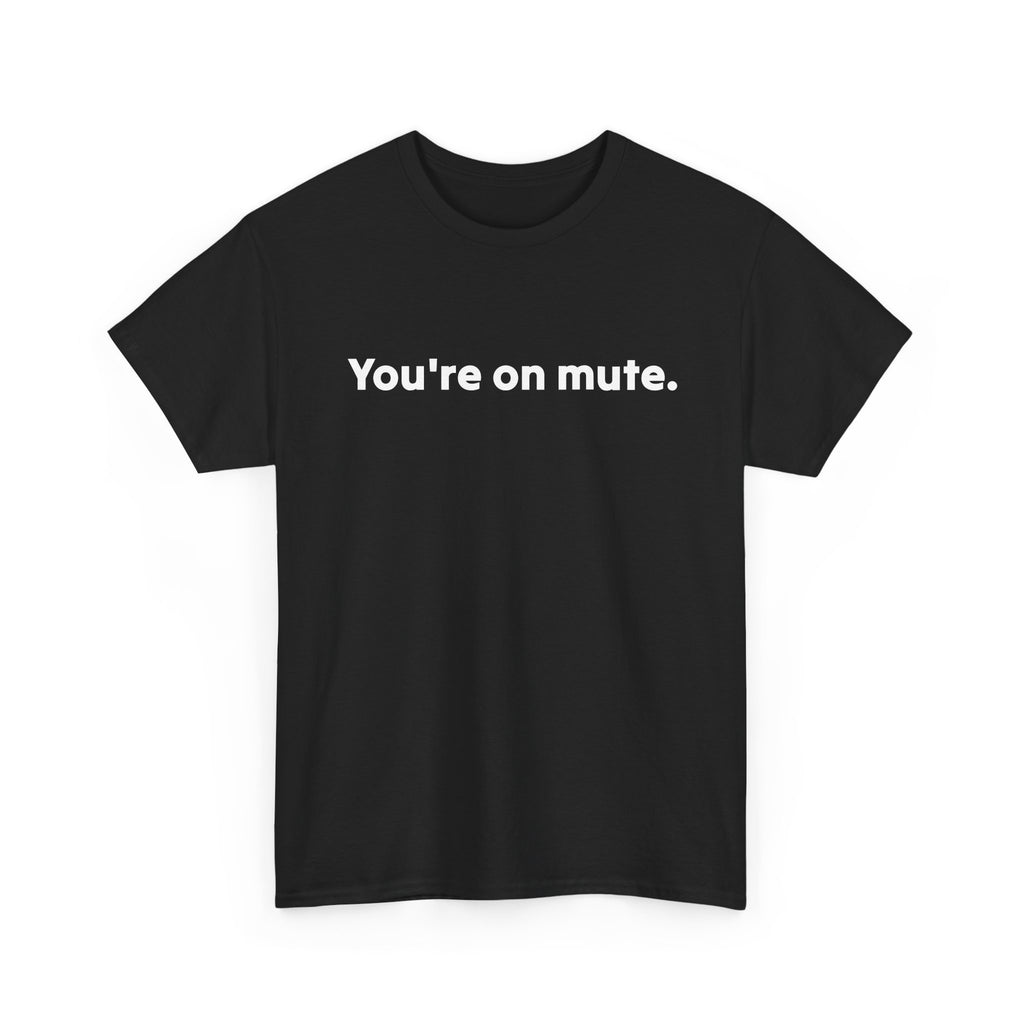 You're On Mute Unisex Tee