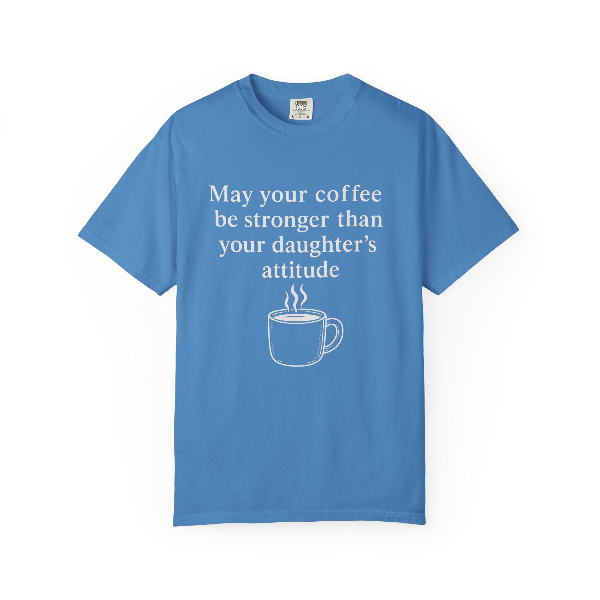 Coffee Mom T-Shirt — “May Your Coffee Be Stronger Than Your Daughter’s Attitude”