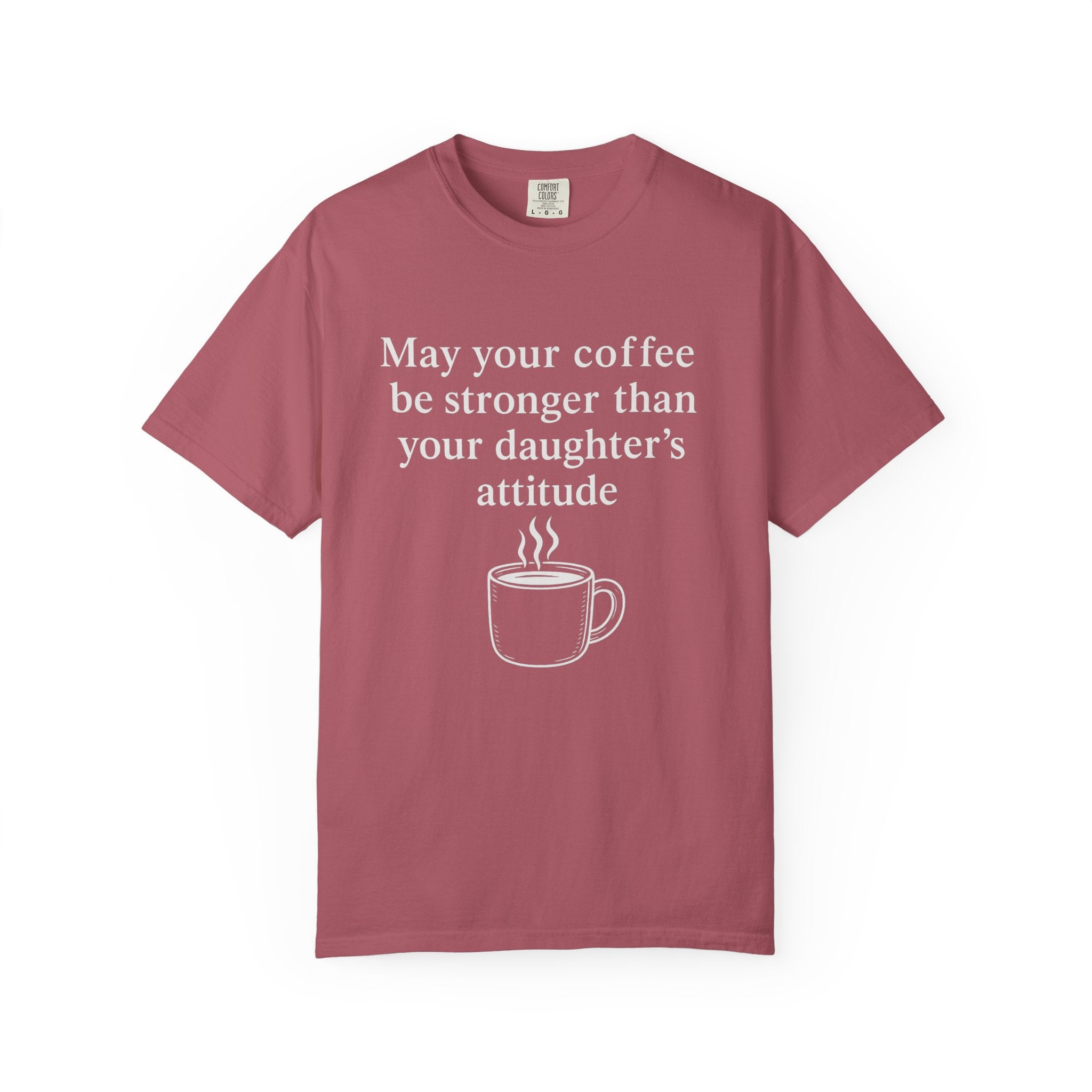 Coffee Mom T-Shirt — “May Your Coffee Be Stronger Than Your Daughter’s Attitude”