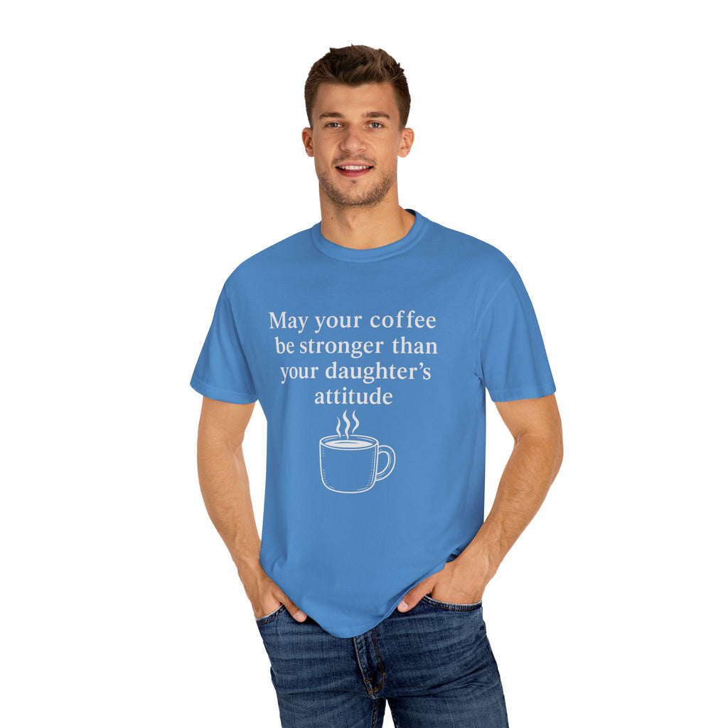 Coffee Mom T-Shirt — “May Your Coffee Be Stronger Than Your Daughter’s Attitude”