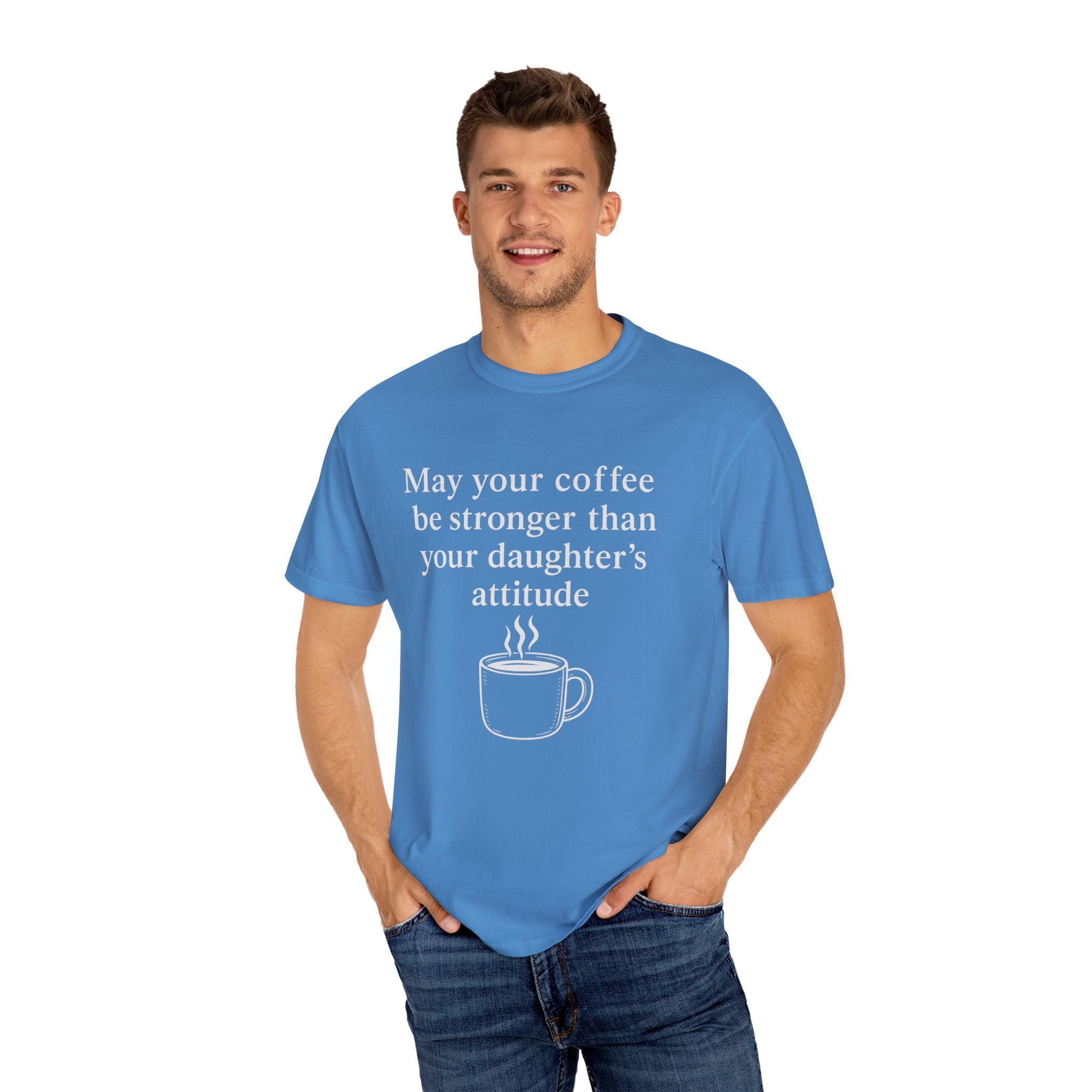 Coffee Mom T-Shirt — “May Your Coffee Be Stronger Than Your Daughter’s Attitude”