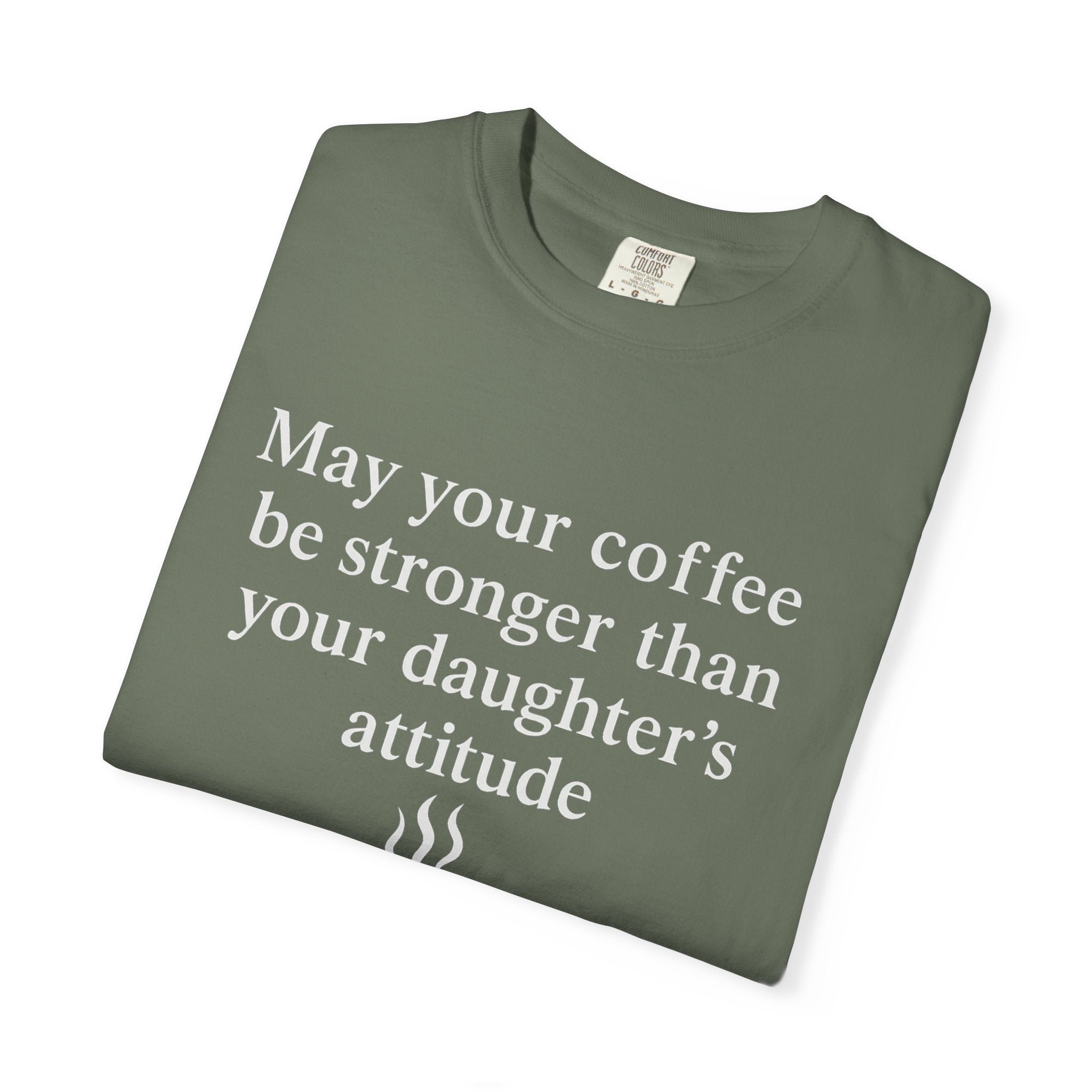 Coffee Mom T-Shirt — “May Your Coffee Be Stronger Than Your Daughter’s Attitude”