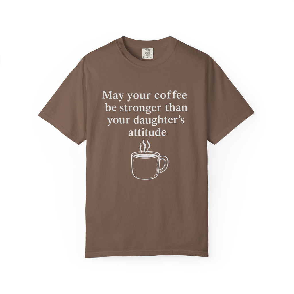 Coffee Mom T-Shirt — “May Your Coffee Be Stronger Than Your Daughter’s Attitude”