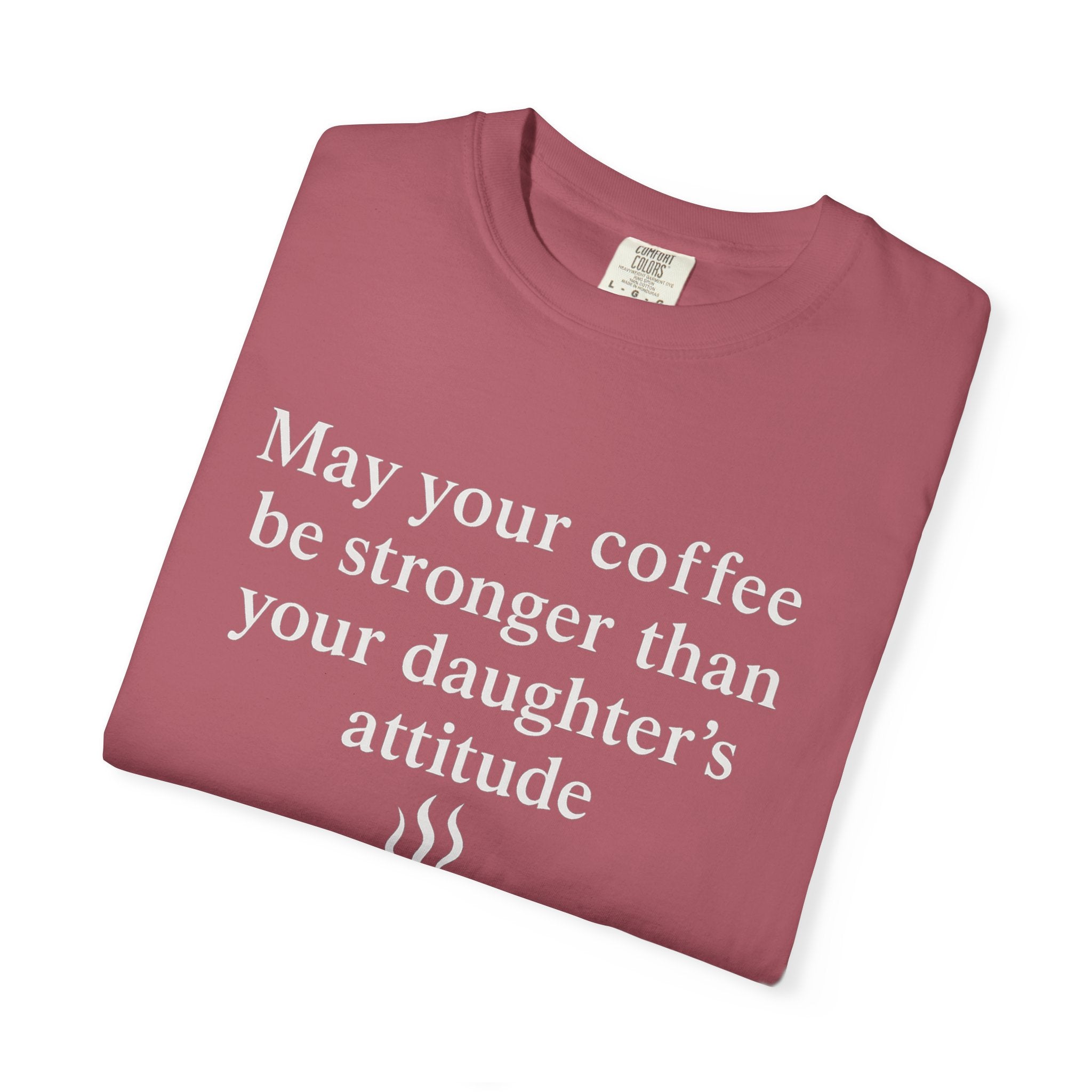Coffee Mom T-Shirt — “May Your Coffee Be Stronger Than Your Daughter’s Attitude”