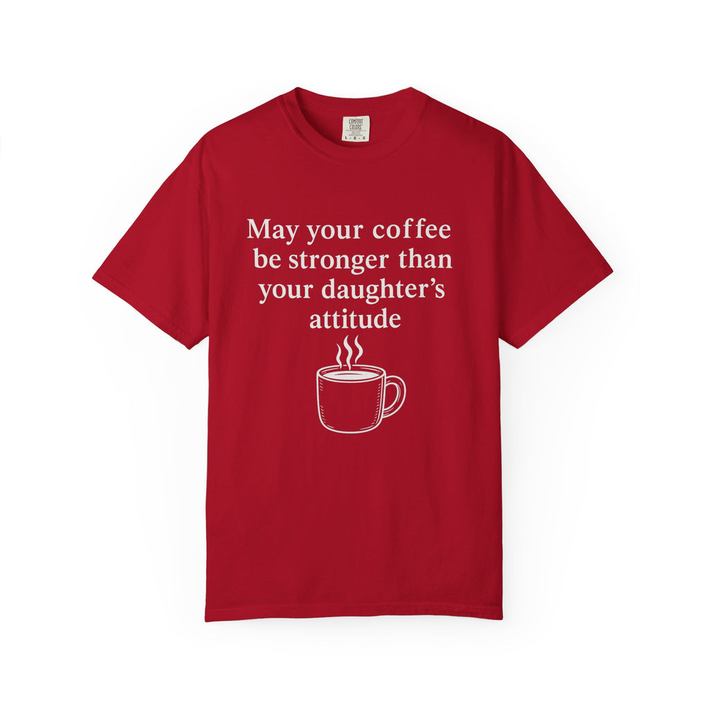Coffee Mom T-Shirt — “May Your Coffee Be Stronger Than Your Daughter’s Attitude”