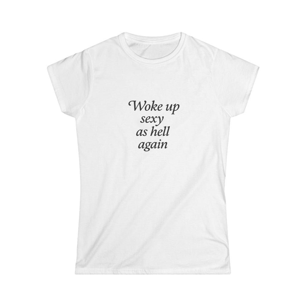 Woke Up Sexy As Hell Again Tee — Women's Funny Confidence Graphic T-Shirt