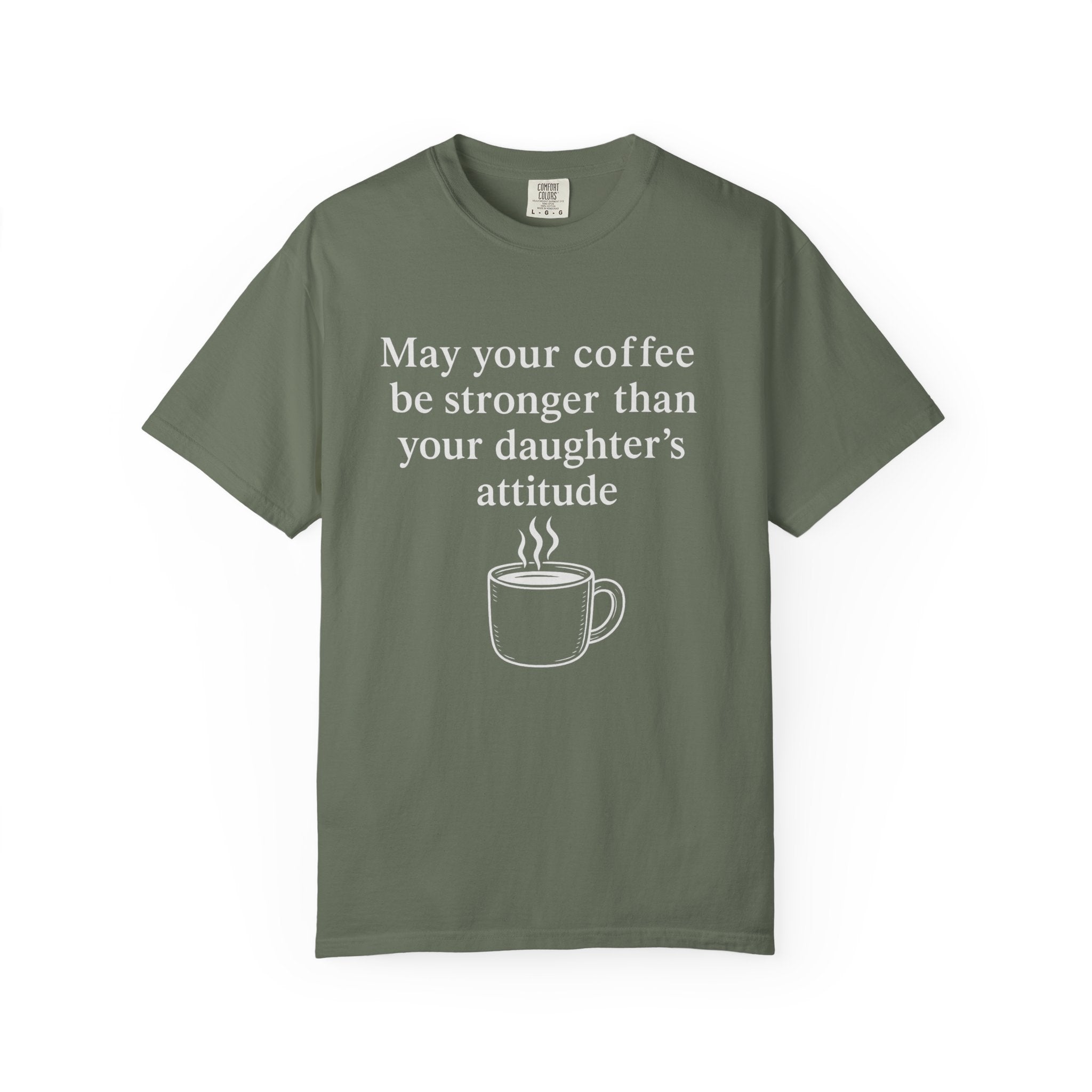 Coffee Mom T-Shirt — “May Your Coffee Be Stronger Than Your Daughter’s Attitude”