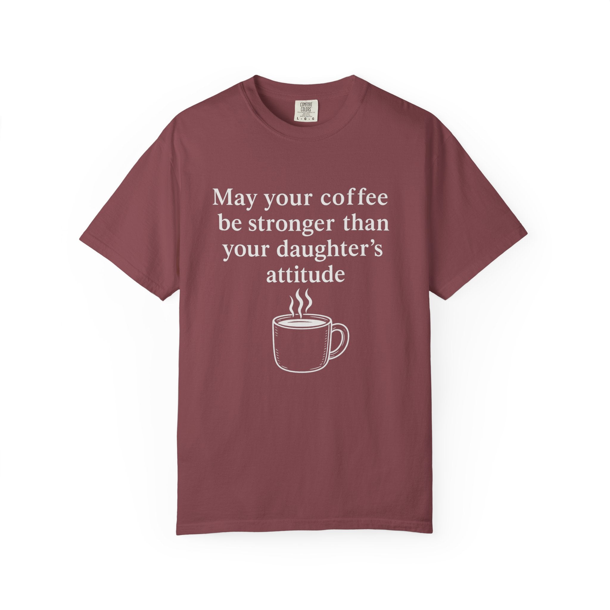 Coffee Mom T-Shirt — “May Your Coffee Be Stronger Than Your Daughter’s Attitude”