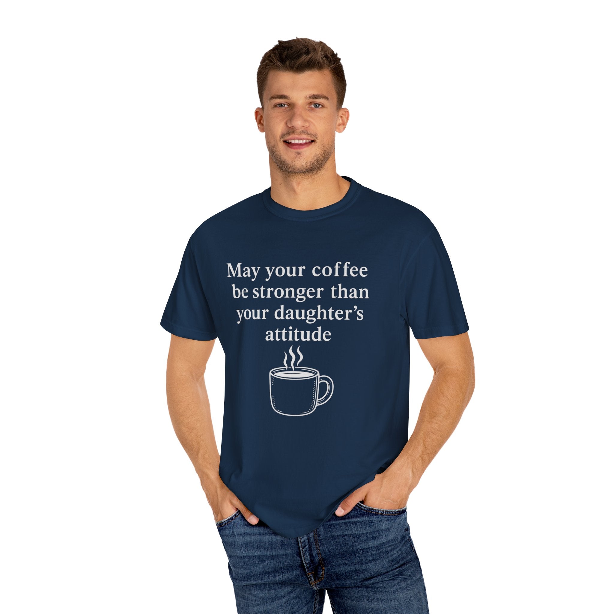Coffee Mom T-Shirt — “May Your Coffee Be Stronger Than Your Daughter’s Attitude”