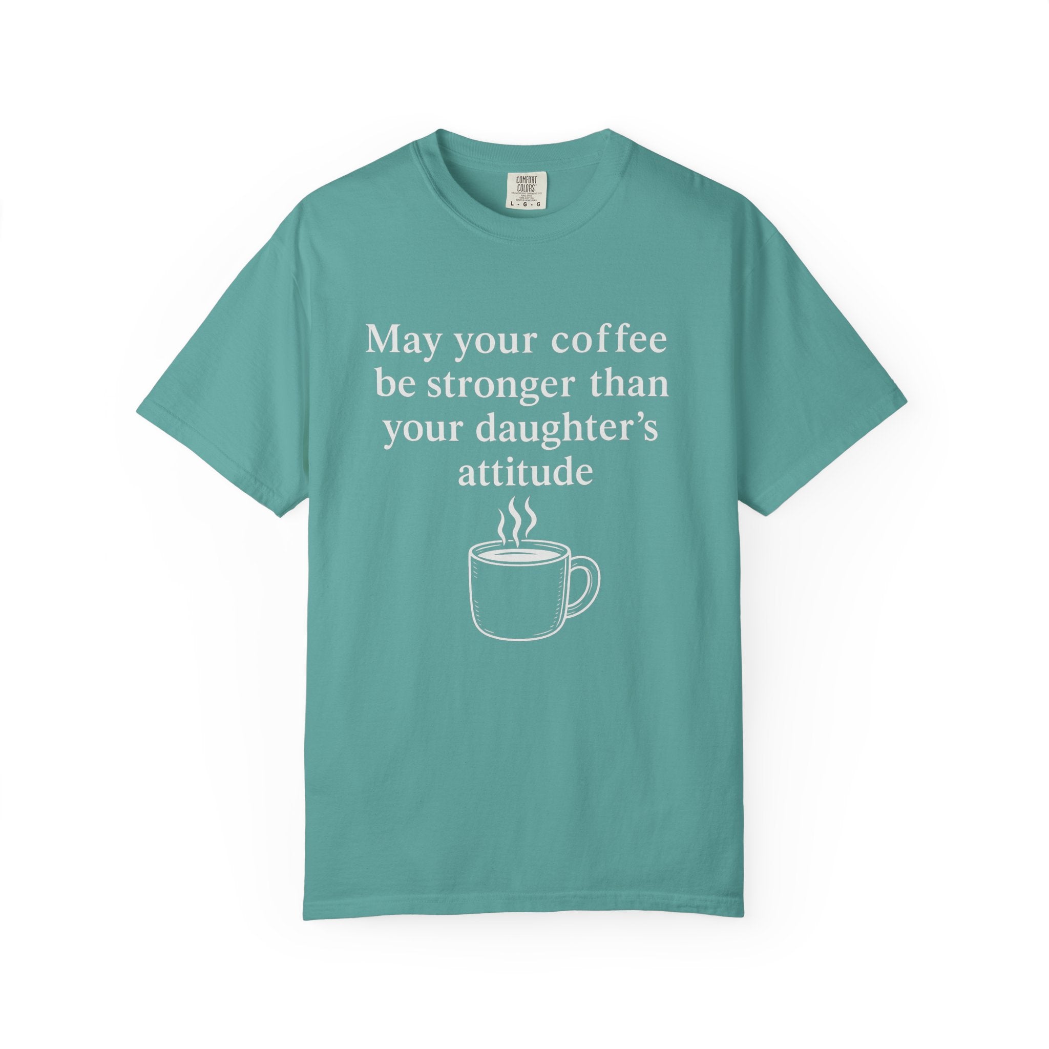Coffee Mom T-Shirt — “May Your Coffee Be Stronger Than Your Daughter’s Attitude”